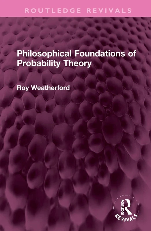 Routledge Philosophical Foundations of Probability Theory Book