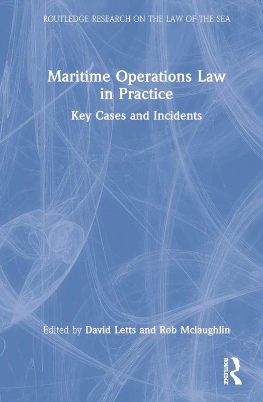 Maritime Operations Law in Practice: Key Cases and Incidents (Routledge Research on the Law of the Sea)