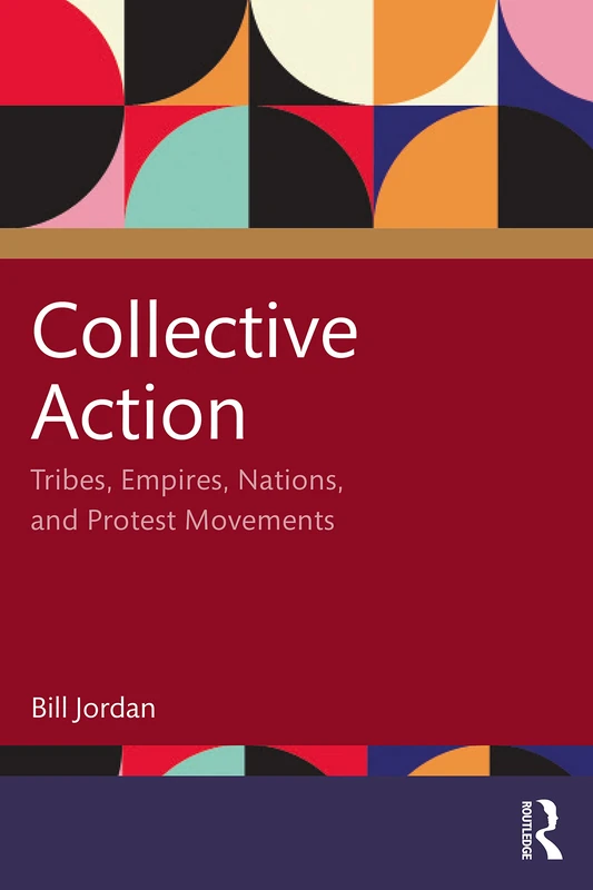 Collective Action: Tribes, Empires, Nations, and Protest Movements