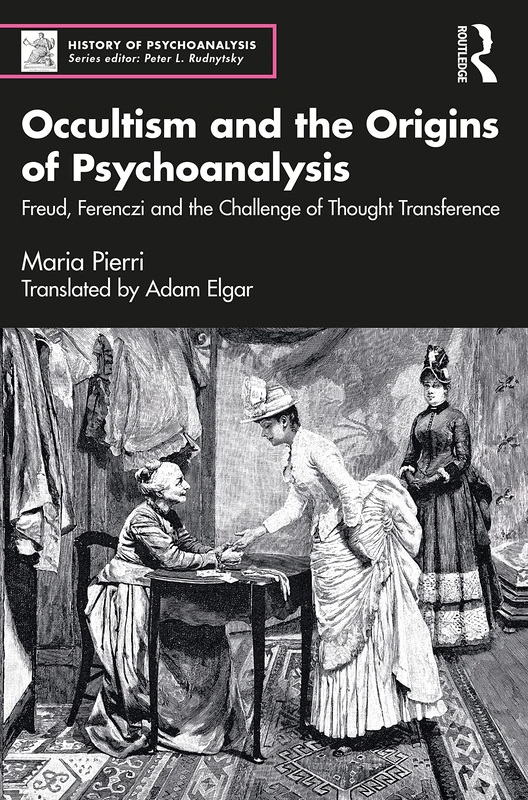 'Occultism and the Origins of Psychoanalysis' and 'Sigmund Freud and The Forsyth Case' (2 Volume Set) (The History of Psychoanalysis Series)