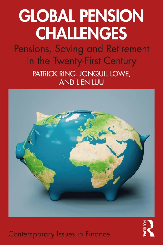 Global Pension Challenges: Pensions, Saving and Retirement in the Twenty-First Century (Contemporary Issues in Finance)