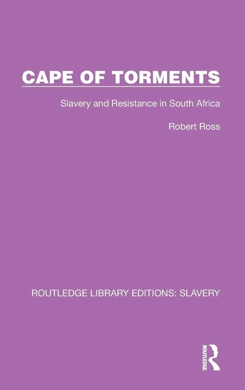 Cape of Torments: Slavery and Resistance in South Africa (Routledge Library Editions: Slavery)