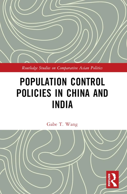 Population Control Policies in China and India: Comparisons with Social and Cultural Factors (Routledge Studies on Comparative Asian Politics)