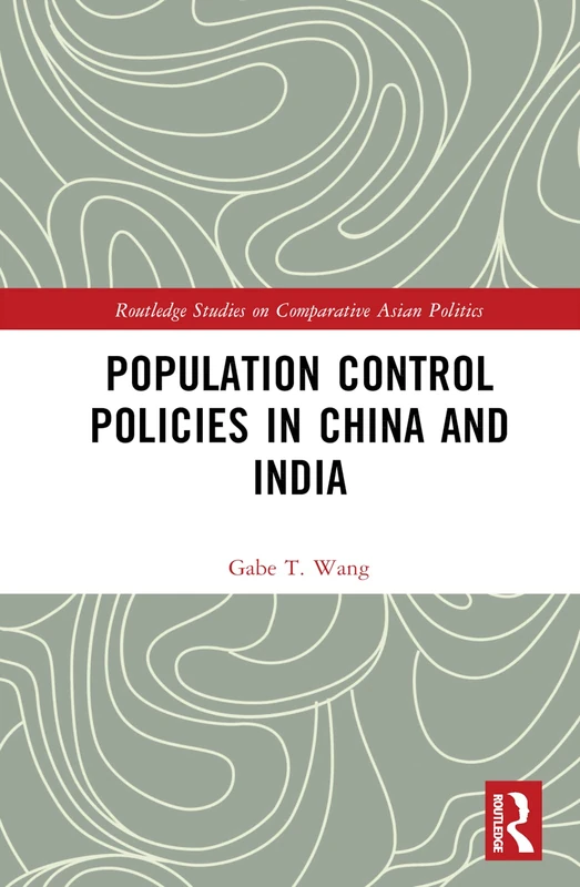 Population Control Policies in China and India: Comparisons with Social and Cultural Factors (Routledge Studies on Comparative Asian Politics)