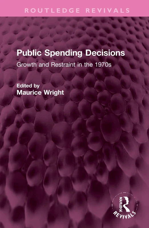 Public Spending Decisions: Growth and Restraint in the 1970s (Routledge Revivals)