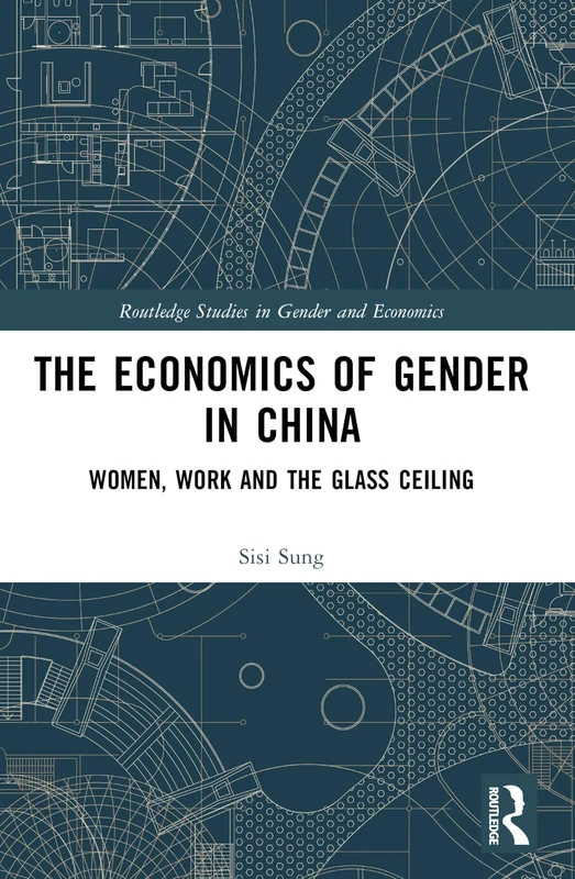 The Economics of Gender in China: Women, Work and the Glass Ceiling (Routledge Studies in Gender and Economics)