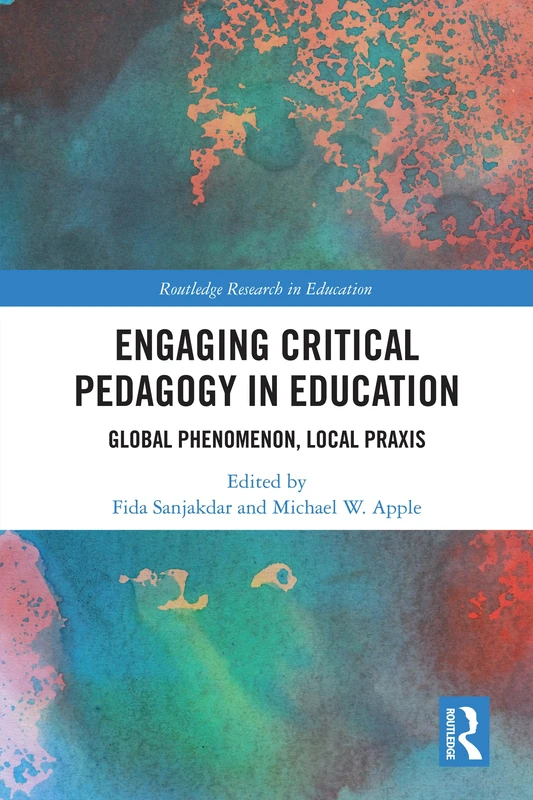 Engaging Critical Pedagogy in Education: Global Phenomenon, Local Praxis (Routledge Research in Education)