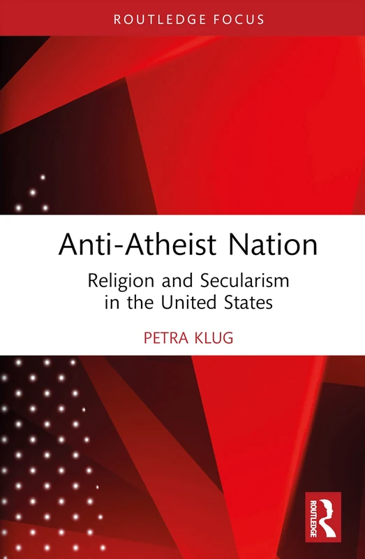 Routledge Anti-Atheist Nation: Religion and Secularism Book