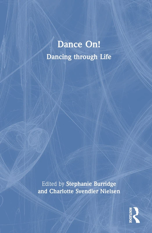 Routledge Dance On!: Dancing through Life Book