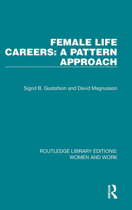 Female Life Careers: A Pattern Approach: 9 (Routledge Library Editions: Women and Work)