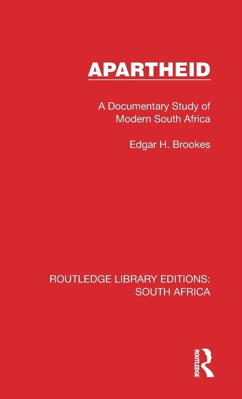 Apartheid: A Documentary Study of Modern South Africa (Routledge Library Editions: South Africa)