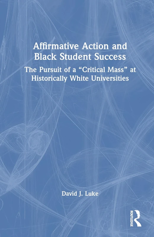 Affirmative Action and Black Student Success: The Pursuit of a "Critical Mass" at Historically White Universities