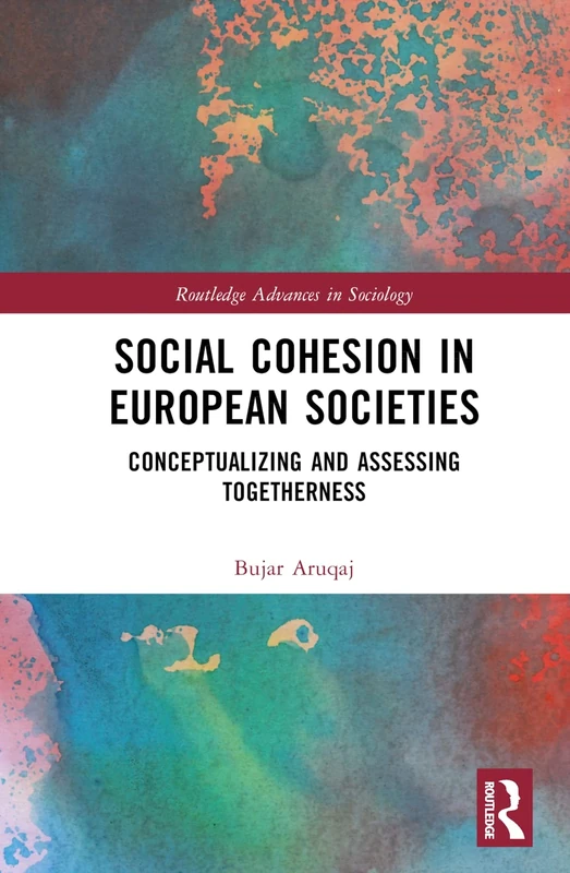 Social Cohesion in European Societies: Conceptualising and Assessing Togetherness (Routledge Advances in Sociology)