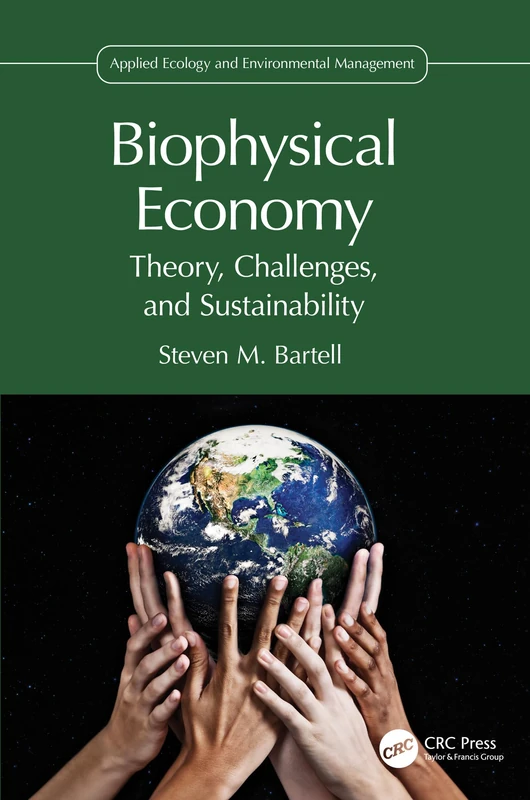 Biophysical Economy: Theory, Challenges, and Sustainability (Applied Ecology and Environmental Management)
