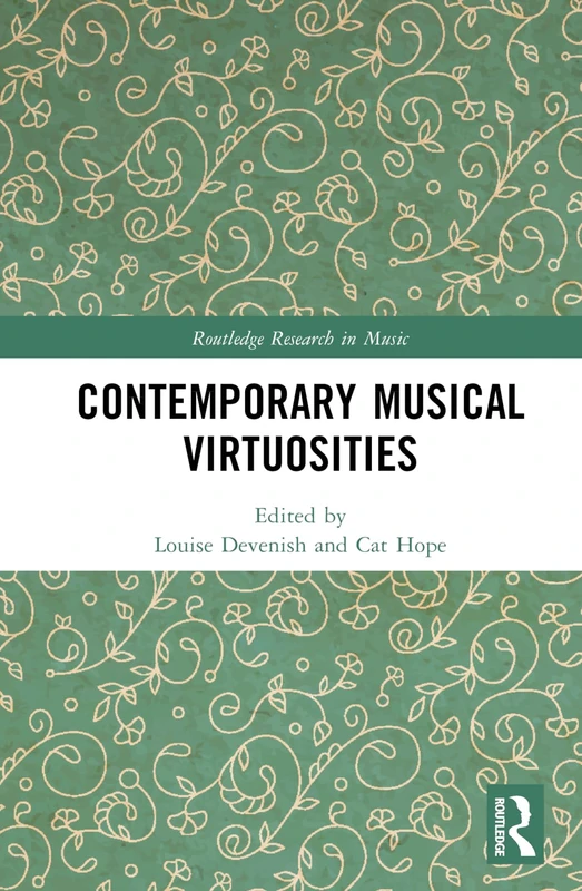 Contemporary Musical Virtuosities (Routledge Research in Music)