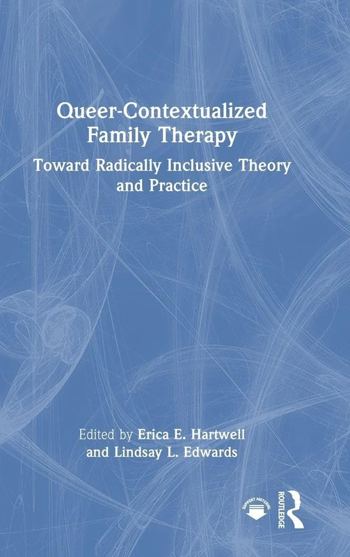 Queer-Contextualized Family Therapy: Toward Radically Inclusive Theory and Practice