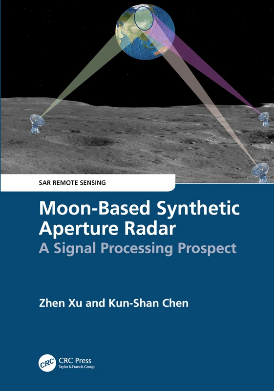 Moon-Based Synthetic Aperture Radar: A Signal Processing Prospect (SAR Remote Sensing)