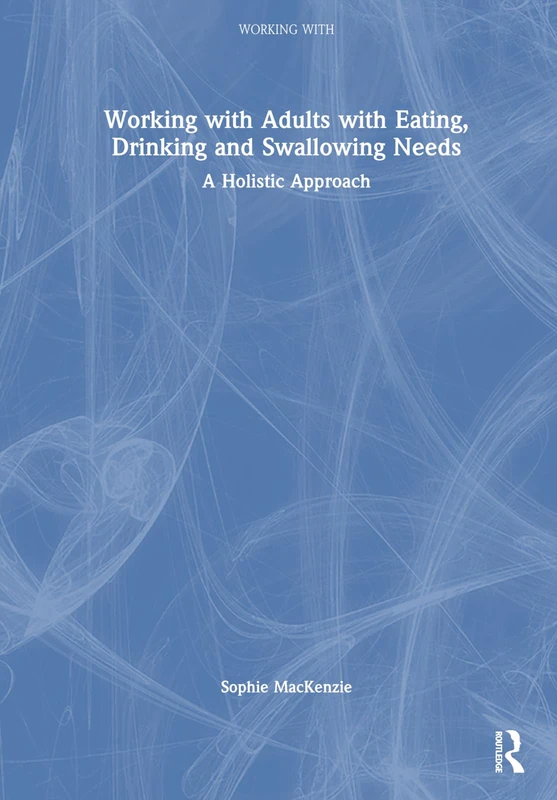 Working with Adults with Eating, Drinking and Swallowing Needs: A Holistic Approach