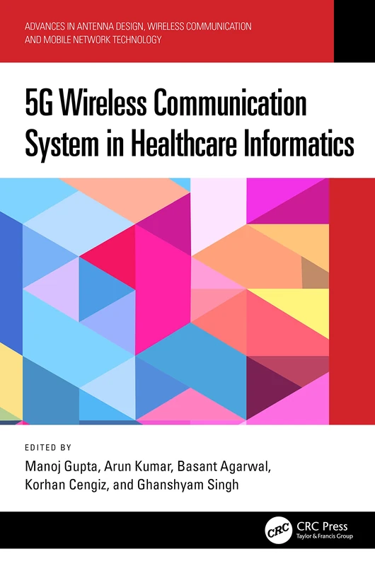 5G Wireless Communication System in Healthcare Informatics (Advances in Antenna Design, Wireless Communication and Mobile Network Technology)