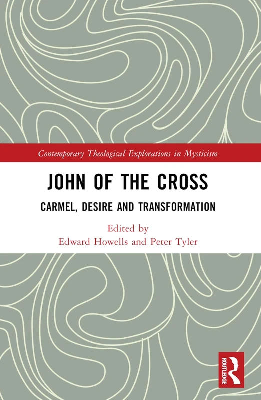 John of the Cross: Carmel, Desire and Transformation (Contemporary Theological Explorations in Mysticism)