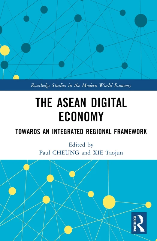 The ASEAN Digital Economy: Towards an Integrated Regional Framework (Routledge Studies in the Modern World Economy)