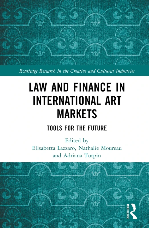 Law and Finance in International Art Markets: Tools for the Future (Routledge Research in the Creative and Cultural Industries)