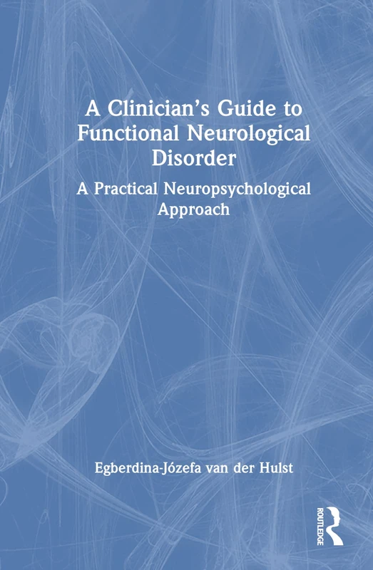 Routledge - A Clinician's Guide to Functional Neurological Disorder