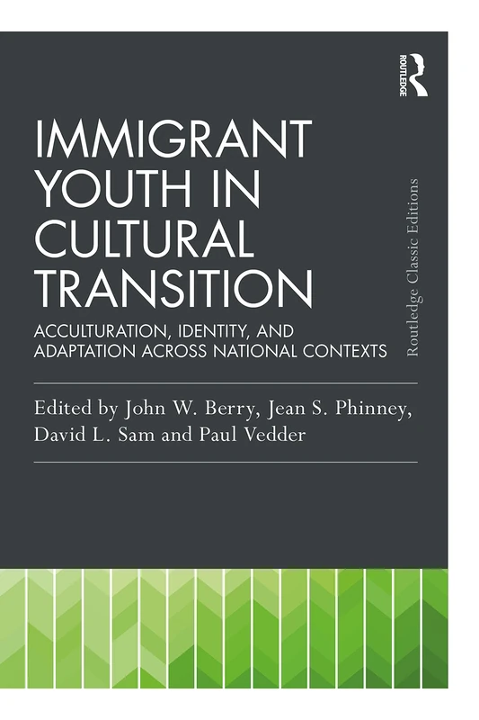 Immigrant Youth in Cultural Transition: Acculturation, Identity, and Adaptation Across National Contexts (Psychology Press & Routledge Classic Editions)