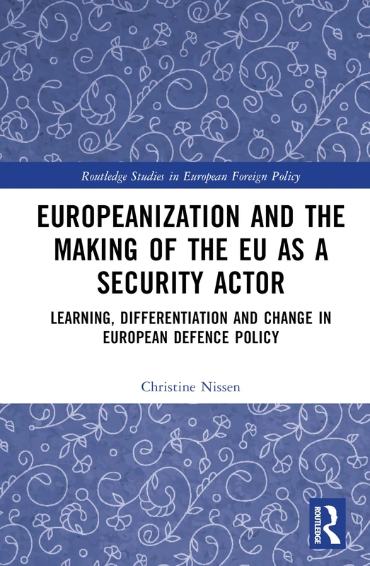 Routledge Europeanization and the Making of the EU Security Actor