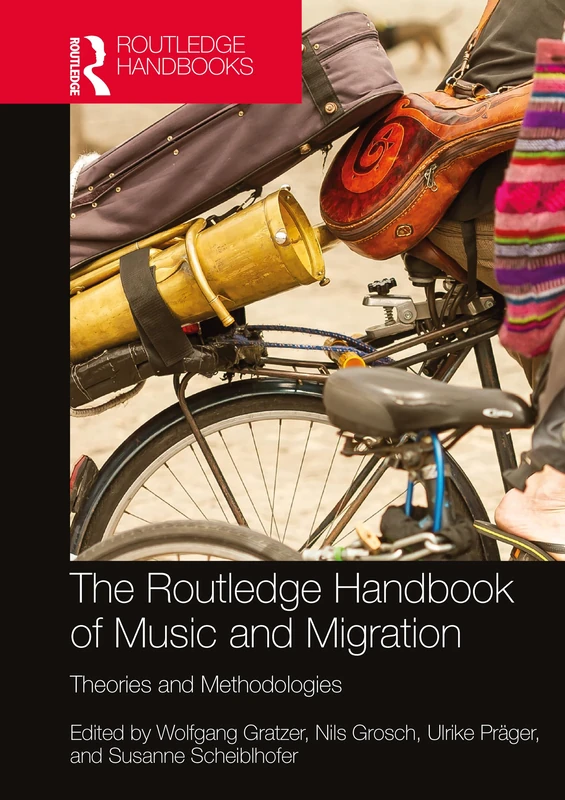 The Routledge Handbook of Music and Migration: Theories and Methodologies (Routledge Music Handbooks)