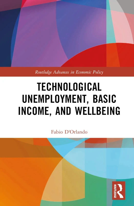 Technological Unemployment, Basic Income, and Well-being (Routledge Advances in Economic Policy)