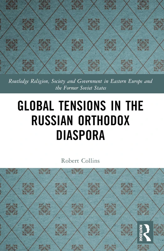 Global Tensions in the Russian Orthodox Diaspora (Routledge Religion, Society and Government in Eastern Europe and the Former Soviet States) - Image 1