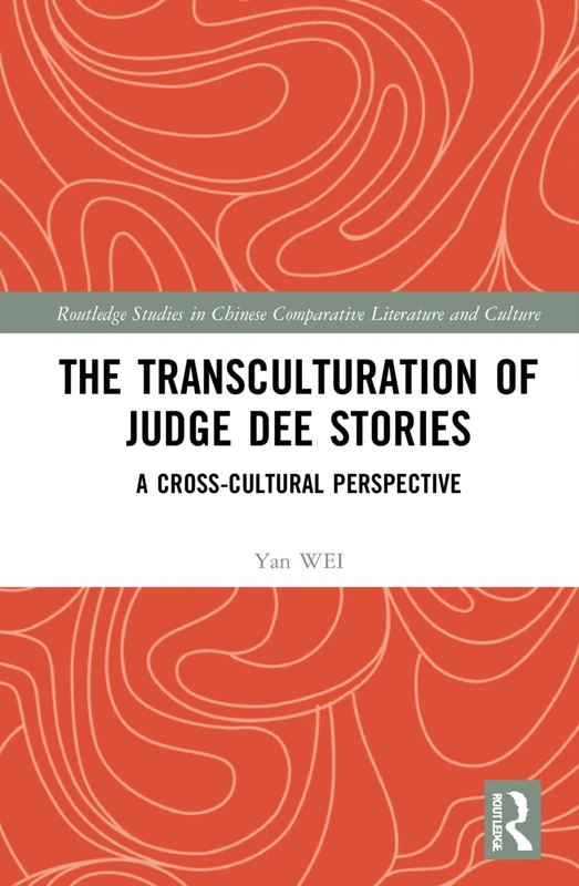 The Transculturation of Judge Dee Stories: A Cross-Cultural Perspective (Routledge Studies in Chinese Comparative Literature and Culture) - Image 1