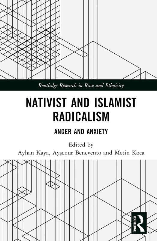 Nativist and Islamist Radicalism: Anger and Anxiety (Routledge Research in Race and Ethnicity)