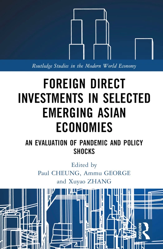 Foreign Direct Investments in Emerging Asia: An Evaluation of Pandemic and Policy Shocks (Routledge Studies in the Modern World Economy)