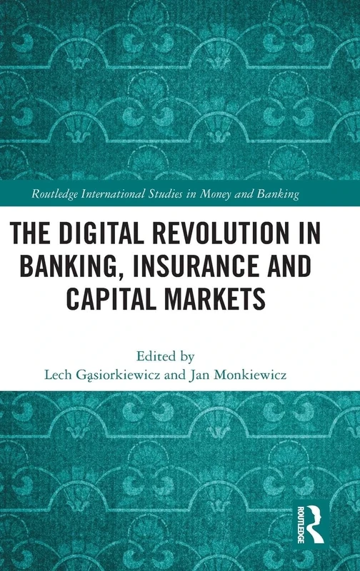 The Digital Revolution in Banking, Insurance and Capital Markets (Routledge International Studies in Money and Banking)