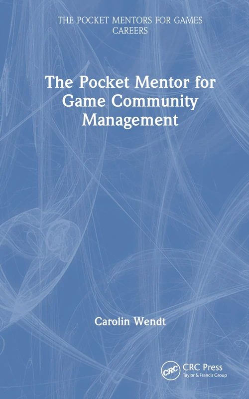 The Pocket Mentor for Game Community Management (The Pocket Mentors for Games Careers)