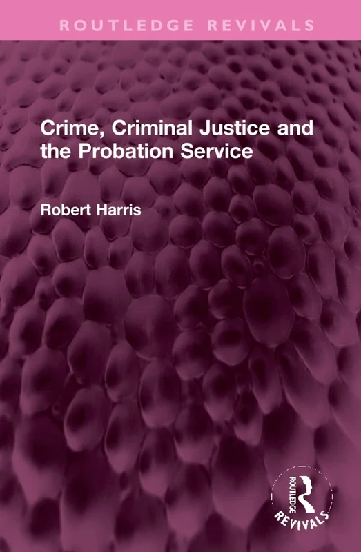 Crime, Criminal Justice and the Probation Service (Routledge Revivals)