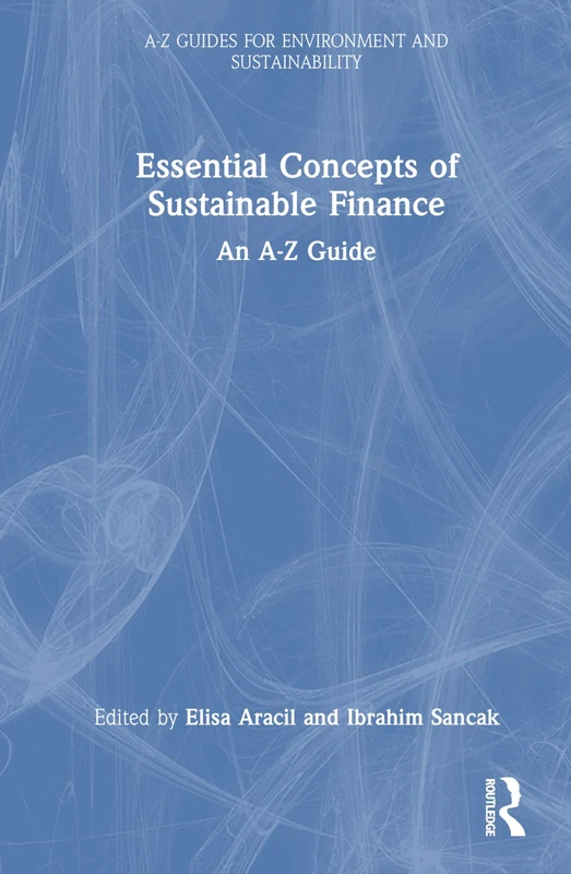 Essential Concepts of Sustainable Finance: An A-Z Guide (A-Z Guides for Environment and Sustainability)