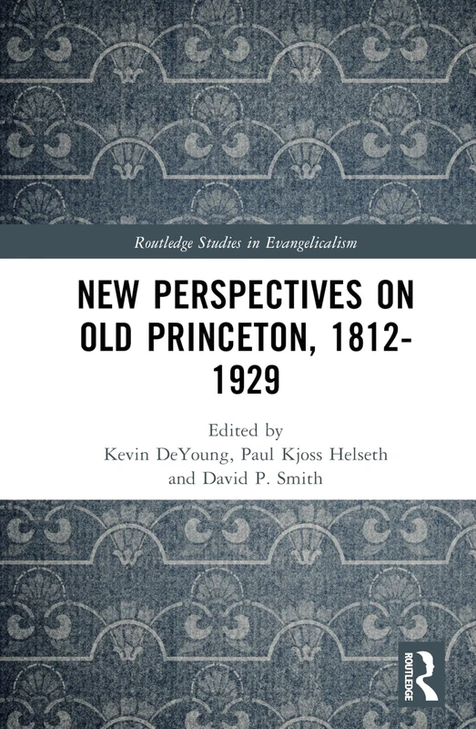 Routledge New Perspectives on Old Princeton, 1812-1929