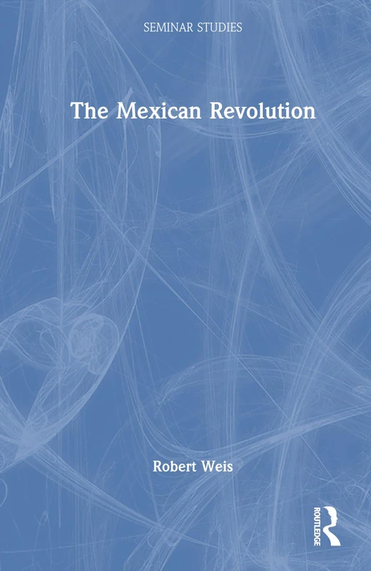 Routledge The Mexican Revolution (Seminar Studies) Book