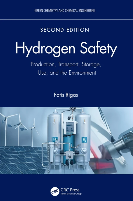 Hydrogen Safety: Production, Transport, Storage, Use, and the Environment (Green Chemistry and Chemical Engineering)