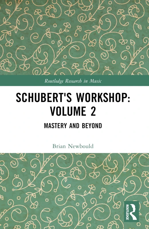 Schubert's Workshop: Volume 2: Mastery and Beyond (Routledge Research in Music) - Image 1