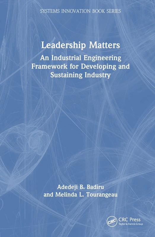 Leadership Matters: An Industrial Engineering Framework for Developing and Sustaining Industry (Systems Innovation Book Series)