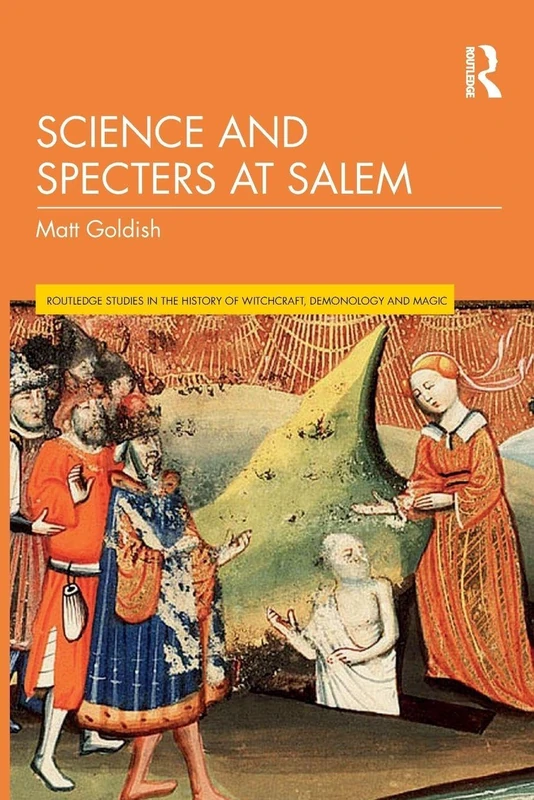 Science and Specters at Salem (Routledge Studies in the History of Witchcraft, Demonology and Magic) - Image 1