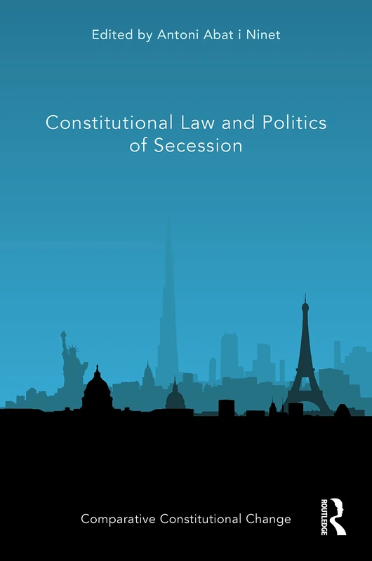 Constitutional Law and Politics of Secession (Comparative Constitutional Change)