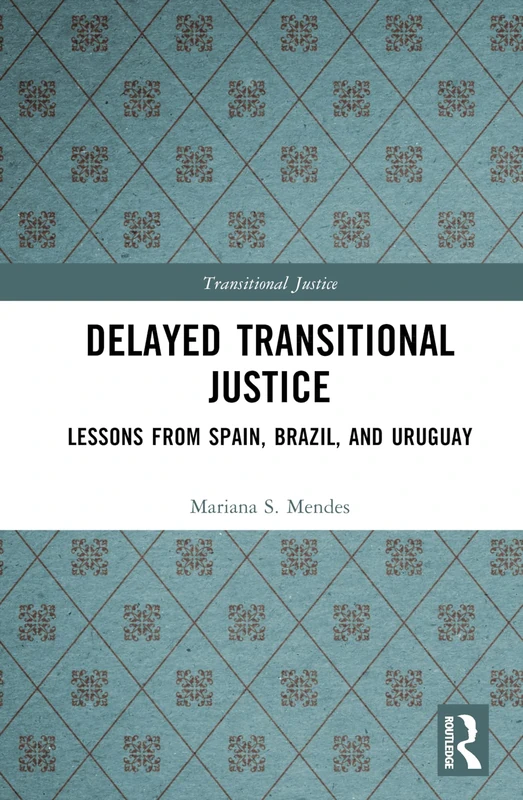 Delayed Transitional Justice - Routledge Academic Book