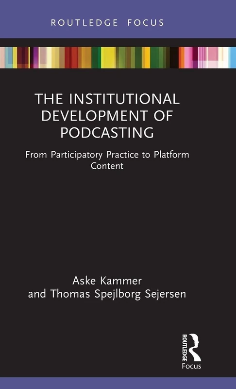 The Institutional Development of Podcasting: From Participatory Practice to Platform Content (Disruptions)