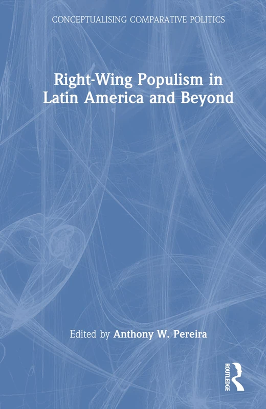 Right-Wing Populism in Latin America and Beyond (Conceptualising Comparative Politics)