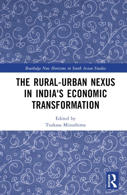 The Rural-Urban Nexus in India's Economic Transformation (Routledge New Horizons in South Asian Studies)